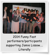 2014 Funny Fest performers/participants supporting Jamie Lissow.... Literally