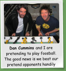 Dan Cummins and I are pretending to play foosball. The good news is we beat our pretend opponents handily