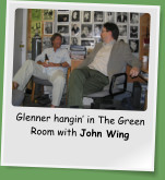 Glenner hangin’ in The Green Room with John Wing