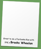 Great to do a Fairbanks Run with SNL’s Brooks Wheelan