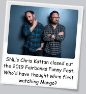 SNL’s Chris Kattan closed out the 2019 Fairbanks Funny Fest. Who’d have thought when first watching Mango?