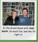 In the Green Room with Andi Smith. So much fun, and she fit right in.