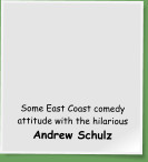 Some East Coast comedy attitude with the hilarious Andrew Schulz