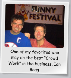 One of my favorites who may do the best “Crowd Work” in the business, Ian Bagg