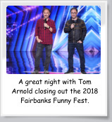 A great night with Tom Arnold closing out the 2018 Fairbanks Funny Fest.