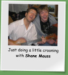 Just doing a little crooning with Shane Mauss