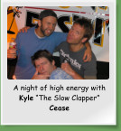 A night of high energy with Kyle “The Slow Clapper” Cease