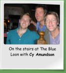 On the stairs at The Blue Loon with Cy Amundson