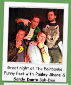 Great night at The Fairbanks Funny Fest with Pauley Shore & Sandy Danto Buh-Dee