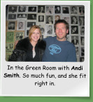 In the Green Room with Andi Smith. So much fun, and she fit right in.