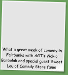 What a great week of comedy in Fairbanks with AGT’s Vickio Barbolak and special guest Sweet Lou of Comedy Store fame
