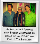As twisted and funny as ever, Bobcat Goldthwait. He closed out our 2014 Funny Fest at The Blue Loon