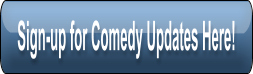 Sign-up for Comedy Updates Here!