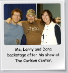 Me, Larry and Dana backstage after his show at The Carlson Center.