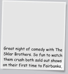 Great night of comedy with The Sklar Brothers. So fun to watch them crush both sold out shows on their first time to Fairbanks,