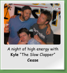 A night of high energy with Kyle �The Slow Clapper� Cease