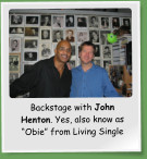 Backstage with John Henton. Yes, also know as �Obie� from Living Single