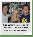 Lisa Landry! I describe her as being �Cute as a button, with a mouth like a sailor�